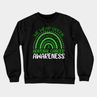 Adrenal Cancer Awareness Rainbow We Wear Green Crewneck Sweatshirt